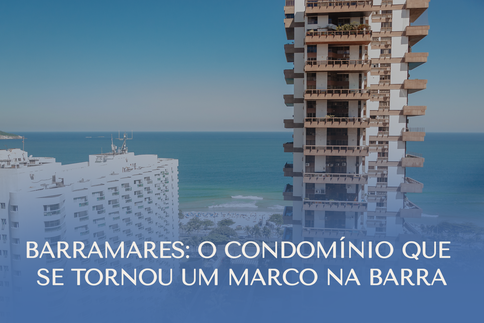 Barramares: O Condomínio-Bairro que se Tornou um Marco na Barra da Tijuca